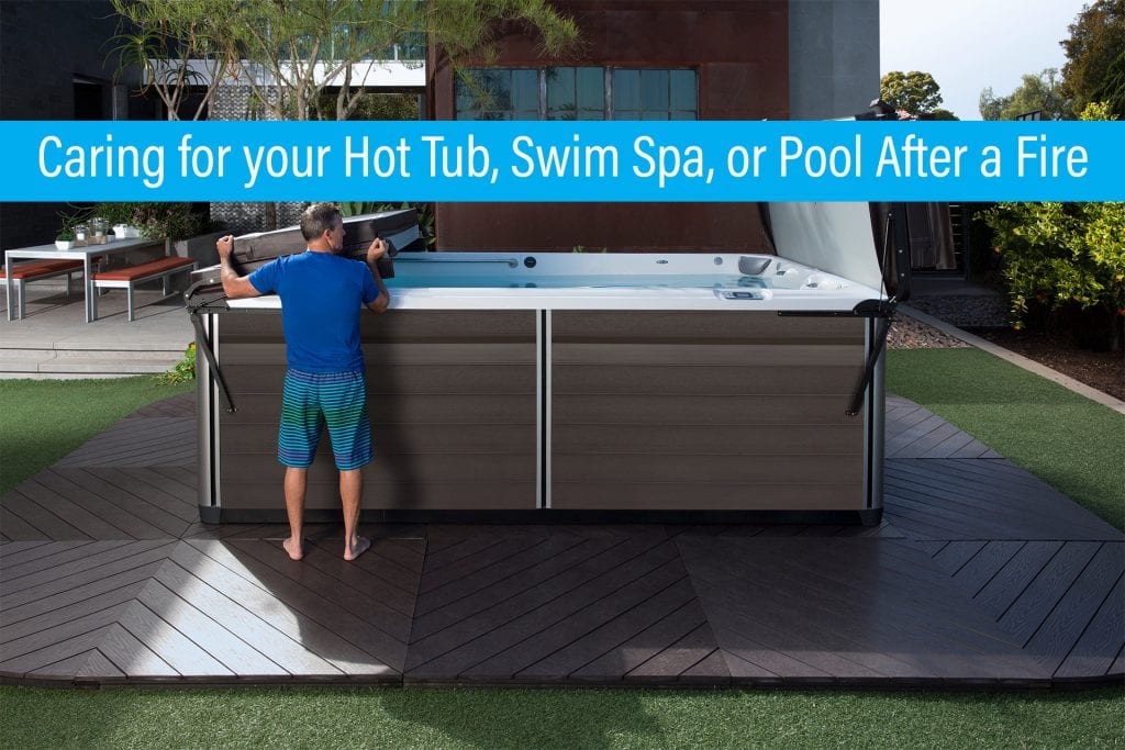 Caring for your Hot Tub, Swim Spa, or Pool After Wildfires
