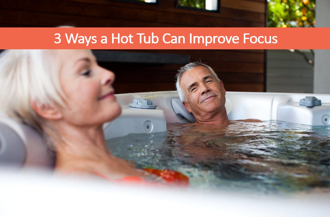 3 Ways a Hot Tub Can Improve Focus in Minutes a Day – Used Spas Reno