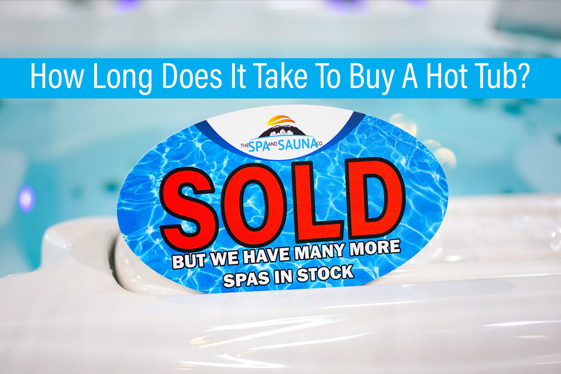 How Long Does It Take to Buy a Hot Tub?