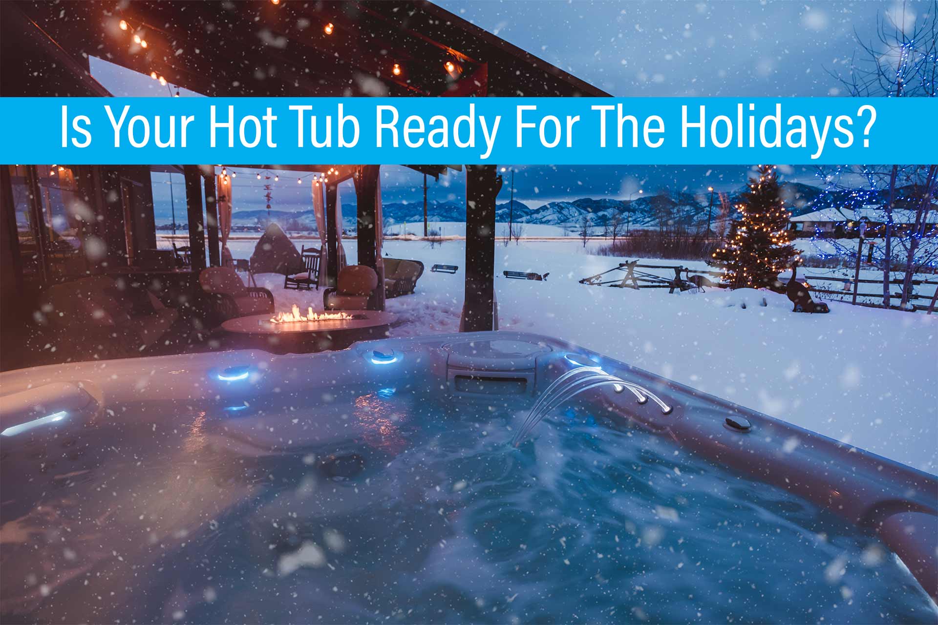 Is Your Hot Tub Ready for the Holidays?