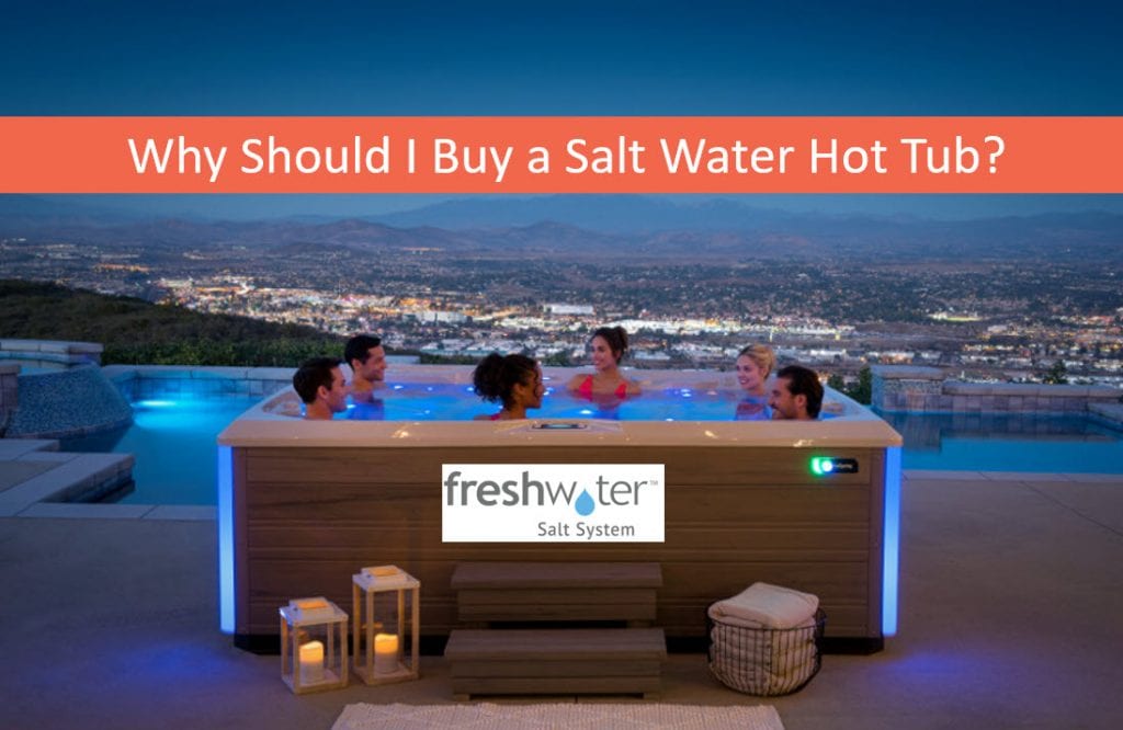 Why Buy A Salt Water Hot Tub Salt Water Spas San Jose