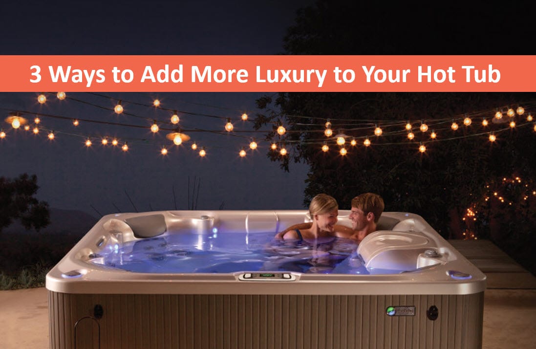 Add More Luxury to Your Spa, Hot Tubs Capitola